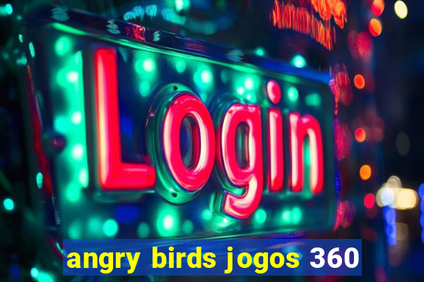 angry birds jogos 360